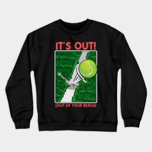 It's Out! (Out of your reach) Funny Tennis Tee Tennis Player Crewneck Sweatshirt